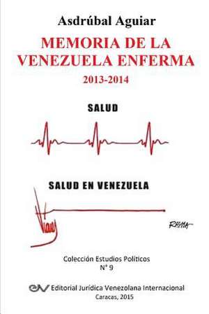 MEMORIA DE LA VENEZUELA ENFERMA 2013-2014 de Asdrúbal Aguiar