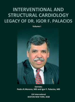 INTERVENTIONAL AND STRUCTURAL CARDIOLOGY. Legacy of Dr. Igor F. Palacios, Vol I de Pedro R. Moreno