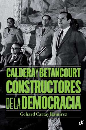 Caldera y Betancourt Constructores de la democracia de Fernando Luis Egaña