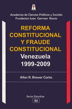 REFORMA CONSTITUCIONAL Y FRAUDE CONSTITUCIONAL de Allan R. Brewer-Carias