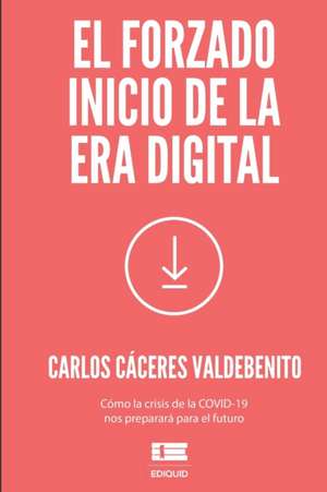 El forzado inicio de la era digital de Carlos Cáceres Valdebenito