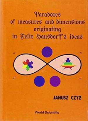 Paradoxes of Measures and Dimensions Originating in Felix Hausdorff's Ideas de Janusz Czyz