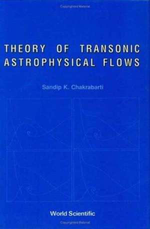 Theory of Transonic Astrophysical Flows de Sandip Kumar Chakrabarti