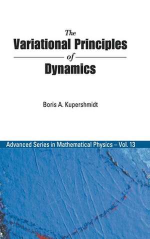 VARIATIONAL PRINCIPLES OF DYNAMICS, THE de Boris A Kuperschmidt