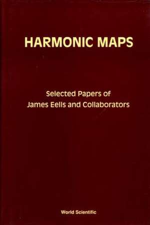 Harmonic Maps: Selected Papers by James Eells and Collaborators de James Eells