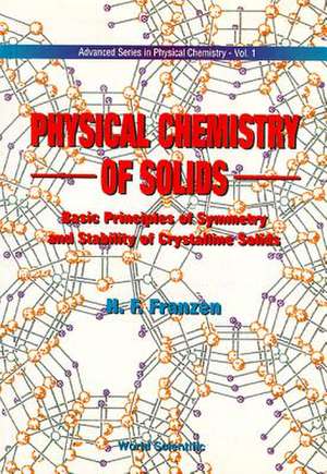 Physical Chemistry of Solids: Basic Principles of Symmetry and Stability of Crystalline Solids de Fritz Franzen