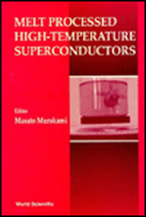 Melt Processed High Temperature Superconductors de Masato Murakami