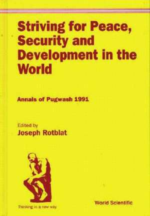 Striving for Peace, Security and Development in the World: Annals of Pugwash 1991 de Joseph Rotblat