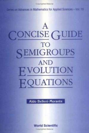 A Concise Guide to Semigroups and Evolution Equations de Aldo Belleni-Morante