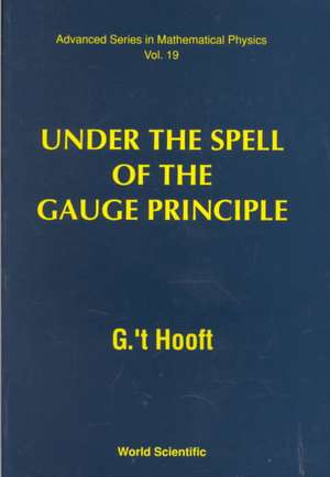 Under the Spell of the Gauge Principle de G. 't Hooft