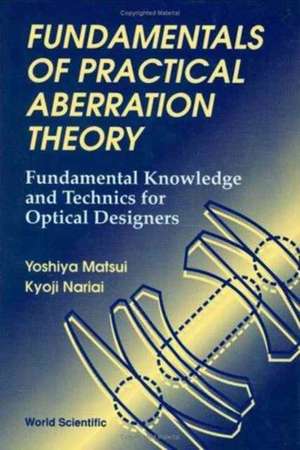 Fundamentals of Practical Aberration Theory: Fundamental Knowledge and Technics for Optical Designers de Yoshiya Matsui
