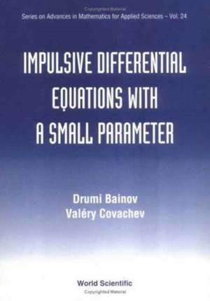 Impulsive Differential Equations with a Small Parameter de Drumi D Bainov