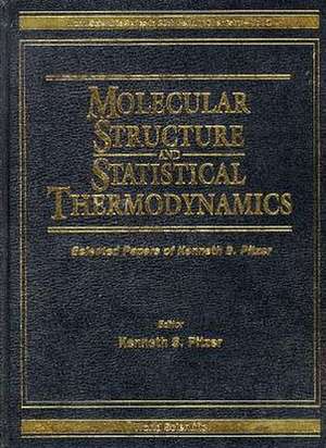 Molecular Structure and Statistical Thermodynamics: Selected Papers of Kenneth S Pitzer de Kenneth S. Pitzer