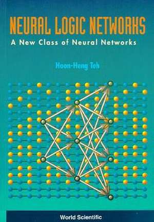 Neural Logic Networks: A New Class of Neural Networks de H. H. Teh