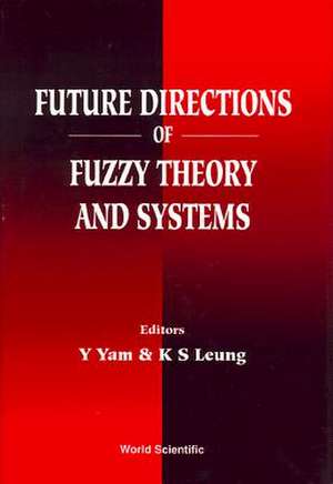 Future Directions of Fuzzy Theory and Systems de Kwong-Sak Leung