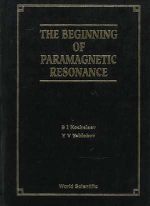 The Beginning of Paramagnetic Resonance de B I Kochelaev