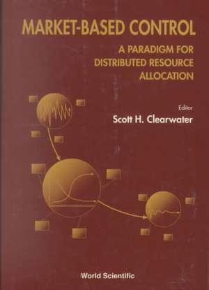 Market-Based Control: A Paradigm for Distributed Resource Allocation de Scott H. Clearwater