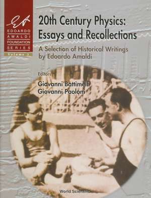 20th Century Physics: Essays and Recollections - A Selection of Historical Writings by Edoardo Amaldi de Edoardo Amaldi