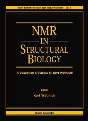 NMR in Structural Biology: A Collection of Papers by Kurt Wuthrich de Kurt Wuthrich