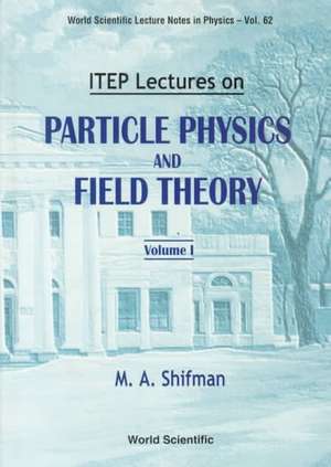 Itep Lectures on Particle Physics and Field Theory (in 2 Volumes) de M. a. Shifmnan