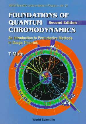 Foundations of Quantum Chromodynamics: An Introduction to Perturbative Methods in Gauge Theories (2nd Edition) de Taizo Muta