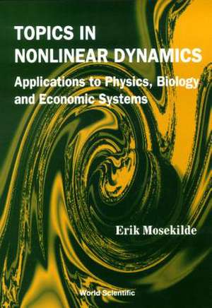 Topics in Nonlinear Dynamics: Applications to Physics, Biology and Economic Systems de Erik Mosekilde