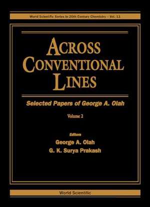 Across Conventional Lines: Selected Papers of George a Olah (in 2 Volumes) de G. K. Surya Prakash