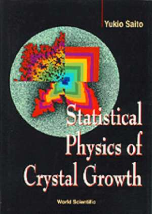 Statistical Physics of Crystal Growth de Yukio Saito