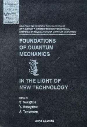 Foundations of Quantum Mechanics in the Light of New Technology: Selected Papers from the Proceedings of the First Through Fourth International Sympos de S. Nakajima