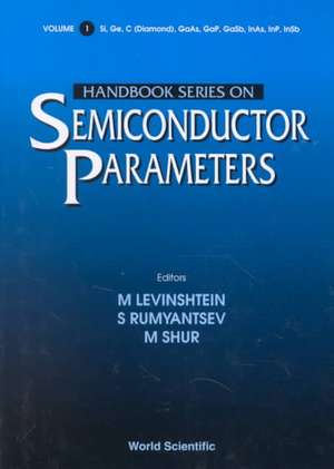 Handbook Series on Semiconductor Parameters - Volume 1: Si, GE, C (Diamond), GAAS, Gap, Gasb, Inas, Inp, Insb de M. Levinshtein