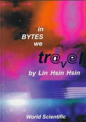 In Bytes We Travel de Hsin H. Lin