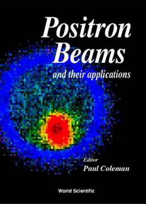 Positron Beams and Their Applications de Paul Coleman