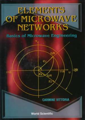 Elements of Microwave Networks, Basics of Microwave Engineering de C. Vittoria