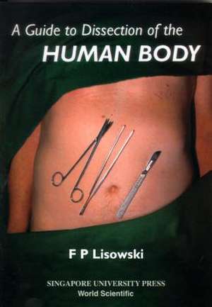 A Guide to Dissection of the Human Body de F. P. Lisowski