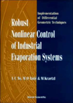 Robust Nonlinear Control of Industrial Evaporation Systems: Implementation of Differential Geometric Techniques de L. C. To