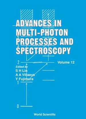 Advances in Multi-Photon Processes and Spectroscopy, Volume 12 de S. H. Lin