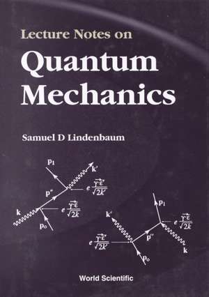 Lecture Notes on Quantum Mechanics de Samuel D. Lindenbaum