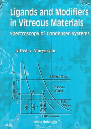 Ligands and Modifiers in Vitreous Materials: The Spectroscopy of Condensed Systems de Alfred Margaryan