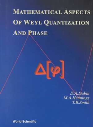 Mathematical Aspects of Weyl Quantization and Phase de D. A. Dubin