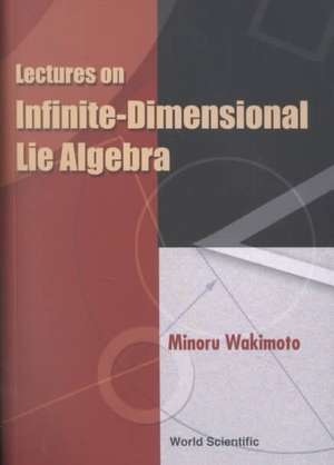 Lectures on Infinite-Dimensional Lie Algebra de Minoru Wakimoto