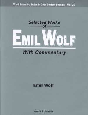 Selected Works of Emil Wolf (with Commentary) de Emil Wolf