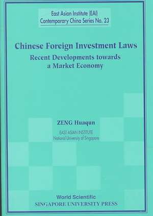 Chinese Foreign Investment Laws: Recent Developments Towards a Market Economy de Zeng Huaqun