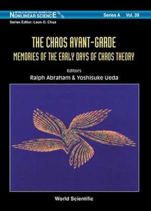 Chaos Avant-Garde, The: Memoirs of the Early Days of Chaos Theory de Ralph H. Abraham