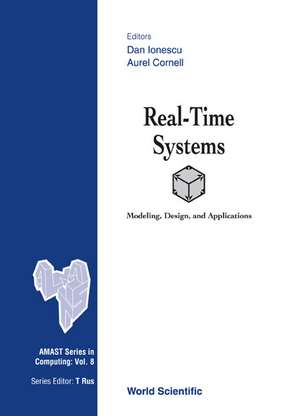 Real-Time Systems: Modeling, Design, and Applications de Dan Ionescu