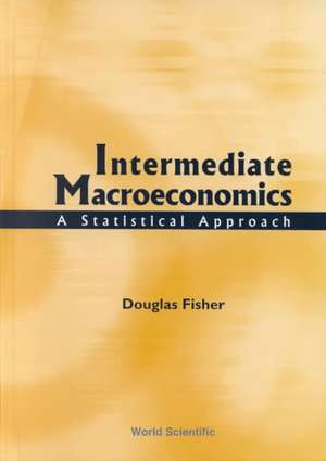 Intermediate Macroeconomics: A Statistical Approach de Douglas Fisher