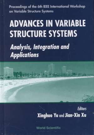 Advances in Variable Structure Systems: Analysis, Integration and Application - Proceedings of the 6th IEEE International Workshop on Variable Structu de Xinghou Yu