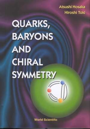 Quarks, Baryons and Chiral Symmetry de Atsushi Hosaka