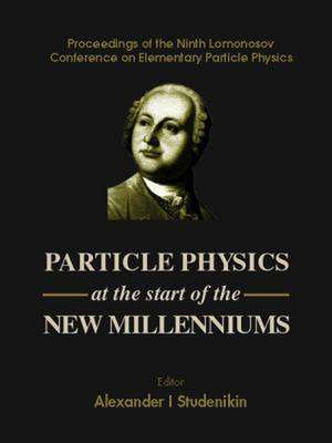 Particle Physics at the Start of the New Millenniums, Procs of the Ninth Lomonosov Conf on Elementary Particle Physics de Alexander I. Studenikin