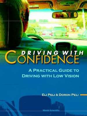 Driving with Confidence: A Practical Guide to Driving with Low Vision de Eli Peli