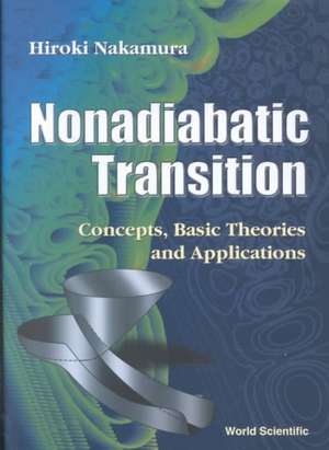 Nonadiabatic Transitions: Concepts, Basic Theories and Applications de Hiroki Nakamura